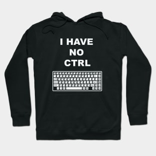 I Have No Ctrl Hoodie